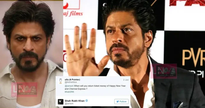 when will you give ticket money of those movies here is sharukh reply